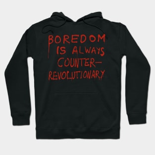 Boredom Is Always Counter-Revolutionary Hoodie